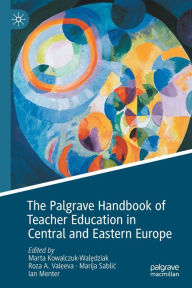 Title: The Palgrave Handbook of Teacher Education in Central and Eastern Europe, Author: Marta Kowalczuk-Waledziak