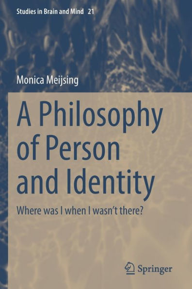 A Philosophy of Person and Identity: Where was I when I wasn't there?