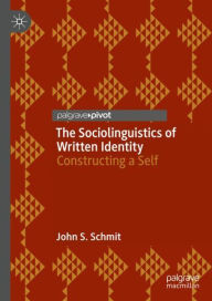 Ebook free download in pdf The Sociolinguistics of Written Identity: Constructing a Self by John S. Schmit, John S. Schmit ePub MOBI English version 9783031095627