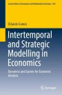 Intertemporal and Strategic Modelling in Economics: Dynamics and Games for Economic Analysis
