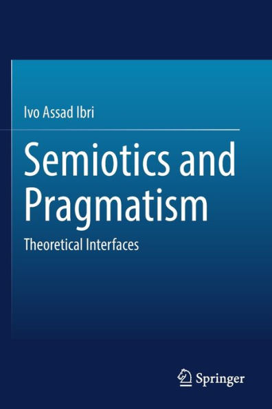 Semiotics and Pragmatism: Theoretical Interfaces