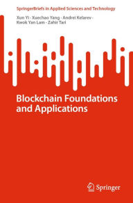 Title: Blockchain Foundations and Applications, Author: Xun Yi