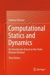 Title: Computational Statics and Dynamics: An Introduction Based on the Finite Element Method, Author: Andreas ïchsner