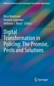 Title: Digital Transformation in Policing: The Promise, Perils and Solutions, Author: Reza Montasari