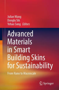 Title: Advanced Materials in Smart Building Skins for Sustainability: From Nano to Macroscale, Author: Julian Wang