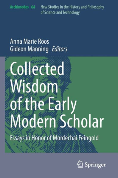 Collected Wisdom of the Early Modern Scholar: Essays Honor Mordechai Feingold