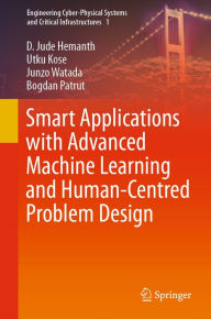 Title: Smart Applications with Advanced Machine Learning and Human-Centred Problem Design, Author: D. Jude Hemanth