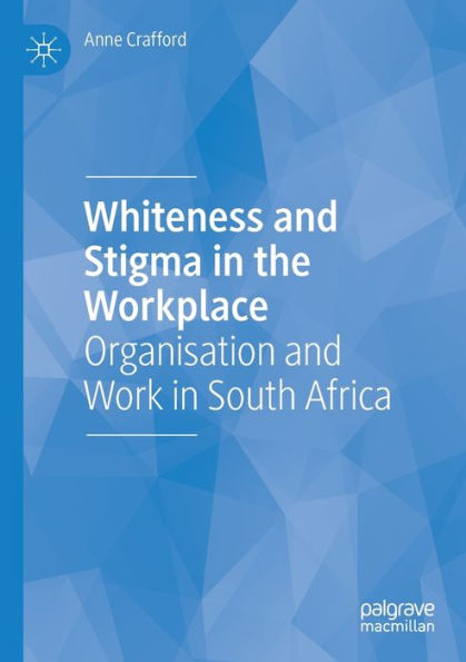 Whiteness and Stigma the Workplace: Organisation Work South Africa