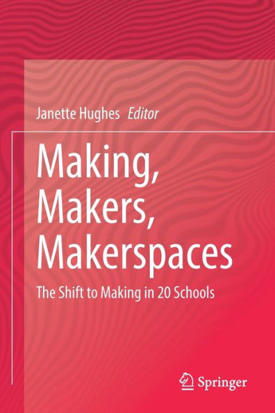 Making, Makers, Makerspaces: The Shift to Making 20 Schools