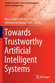 Title: Towards Trustworthy Artificial Intelligent Systems, Author: Maria Isabel Aldinhas Ferreira