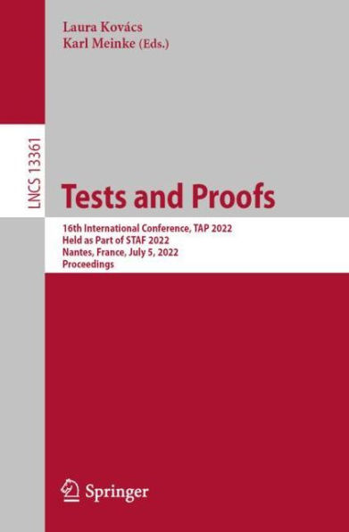 Tests and Proofs: 16th International Conference, TAP 2022, Held as Part of STAF Nantes, France, July 5, Proceedings