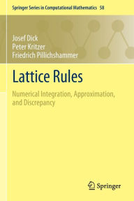Title: Lattice Rules: Numerical Integration, Approximation, and Discrepancy, Author: Josef Dick