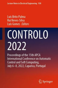 Title: CONTROLO 2022: Proceedings of the 15th APCA International Conference on Automatic Control and Soft Computing, July 6-8, 2022, Caparica, Portugal, Author: Luís Brito Palma