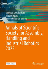 Title: Annals of Scientific Society for Assembly, Handling and Industrial Robotics 2022, Author: Thorsten Schïppstuhl