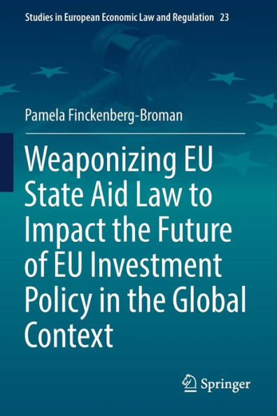 Weaponizing EU State Aid Law to Impact the Future of Investment Policy Global Context