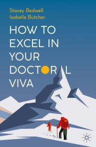 Title: How to Excel in Your Doctoral Viva, Author: Stacey Bedwell