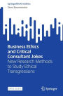 Business Ethics and Critical Consultant Jokes: New Research Methods to Study Ethical Transgressions