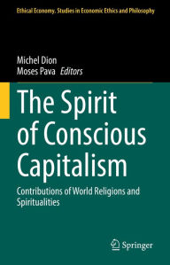 Title: The Spirit of Conscious Capitalism: Contributions of World Religions and Spiritualities, Author: Michel Dion