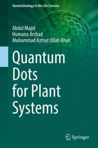 Title: Quantum Dots for Plant Systems, Author: Abdul Majid