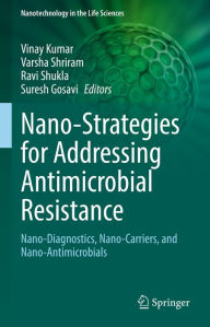 Title: Nano-Strategies for Addressing Antimicrobial Resistance: Nano-Diagnostics, Nano-Carriers, and Nano-Antimicrobials, Author: Vinay Kumar