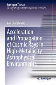 Title: Acceleration and Propagation of Cosmic Rays in High-Metallicity Astrophysical Environments, Author: Ana Laura Müller