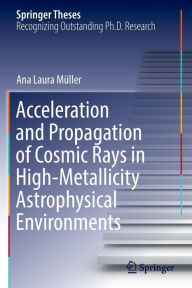 Title: Acceleration and Propagation of Cosmic Rays in High-Metallicity Astrophysical Environments, Author: Ana Laura Mïller