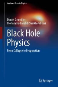 Title: Black Hole Physics: From Collapse to Evaporation, Author: Daniel Grumiller