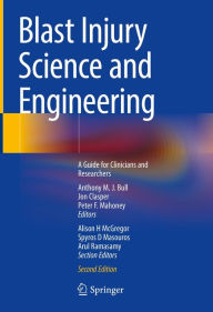 Title: Blast Injury Science and Engineering: A Guide for Clinicians and Researchers, Author: Anthony M. J. Bull