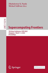 Title: Supercomputing Frontiers: 7th Asian Conference, SCFA 2022, Singapore, March 1-3, 2022, Proceedings, Author: Dhabaleswar K. Panda