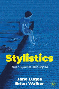 Title: Stylistics: Text, Cognition and Corpora, Author: Jane Lugea