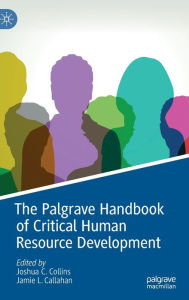 Title: The Palgrave Handbook of Critical Human Resource Development, Author: Joshua C. Collins