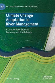 Title: Climate Change Adaptation in River Management: A Comparative Study of Germany and South Korea, Author: Yi hyun Kang