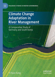 Title: Climate Change Adaptation in River Management: A Comparative Study of Germany and South Korea, Author: Yi hyun Kang