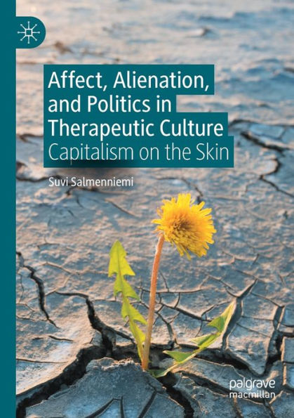 Affect, Alienation, and Politics Therapeutic Culture: Capitalism on the Skin