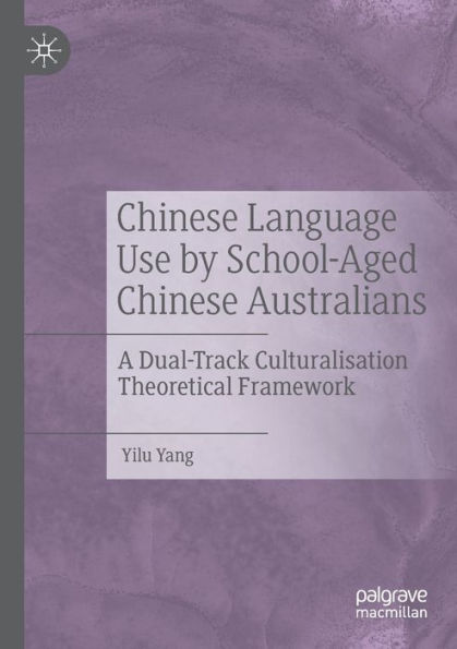 Chinese Language Use by School-Aged Australians: A Dual-Track Culturalisation Theoretical Framework