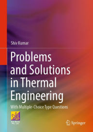 Title: Problems and Solutions in Thermal Engineering: With Multiple-Choice Type Questions, Author: Shiv Kumar