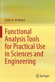 Title: Functional Analysis Tools for Practical Use in Sciences and Engineering, Author: Carlos A. de Moura