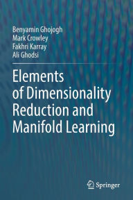 Title: Elements of Dimensionality Reduction and Manifold Learning, Author: Benyamin Ghojogh