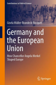 Title: Germany and the European Union: How Chancellor Angela Merkel Shaped Europe, Author: Gisela Müller-Brandeck-Bocquet