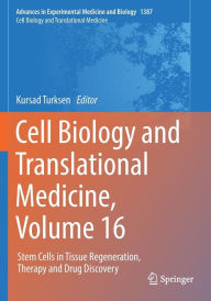 Title: Cell Biology and Translational Medicine, Volume 16: Stem Cells in Tissue Regeneration, Therapy and Drug Discovery, Author: Kursad Turksen