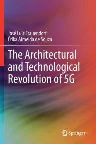 Title: The Architectural and Technological Revolution of 5G, Author: Josï Luiz Frauendorf