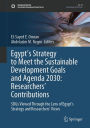 Egypt's Strategy to Meet the Sustainable Development Goals and Agenda 2030: Researchers' Contributions: SDGs Viewed Through the Lens of Egypt's Strategy and Researchers' Views