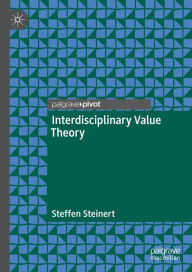 Title: Interdisciplinary Value Theory, Author: Steffen Steinert