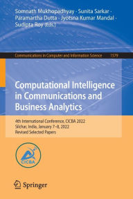Title: Computational Intelligence in Communications and Business Analytics: 4th International Conference, CICBA 2022, Silchar, India, January 7-8, 2022, Revised Selected Papers, Author: Somnath Mukhopadhyay