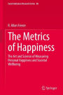 The Metrics of Happiness: The Art and Science of Measuring Personal Happiness and Societal Wellbeing