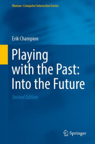 Title: Playing with the Past: Into the Future, Author: Erik Champion