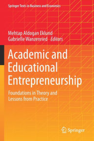 Title: Academic and Educational Entrepreneurship: Foundations in Theory and Lessons from Practice, Author: Mehtap Aldogan Eklund