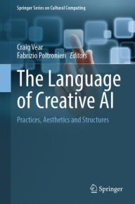 Title: The Language of Creative AI: Practices, Aesthetics and Structures, Author: Craig Vear