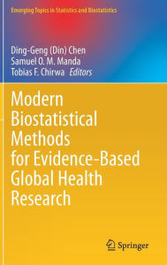 Title: Modern Biostatistical Methods for Evidence-Based Global Health Research, Author: Ding-Geng (Din) Chen