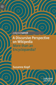 Title: A Discursive Perspective on Wikipedia: More than an Encyclopaedia?, Author: Susanne Kopf